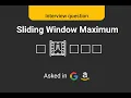 Best Intuitive Solution to Sliding Window Maximum Problem on LeetCode