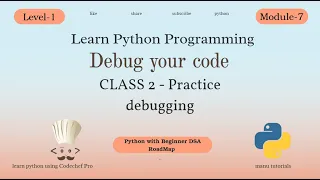 Python Debugging Tutorial Class 2 - Practice Debugging Learn Python Level-1 Module-7