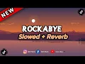 Download Lagu Clean Bandit - Rockabye | Slowed + Reverb (feat. Sean Paul \u0026 Anne-Marie)