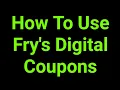 How To Use Fry s Digital Coupons