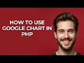 How to Use Google Chart In Php - GUIDE