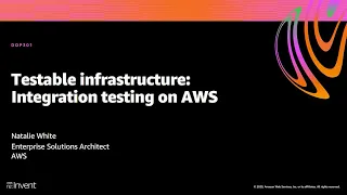 AWS re:Invent 2020: Testable infrastructure: Integration testing on AWS
