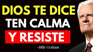 DIOS DICE: Ten CALMA y RESISTE HIJO, No DUDES de MI PODER - Billy Graham