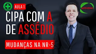 Aula 1 CIPA Assédio Curso NOVA Cipa com A de Assédio O que mudou na CIPA NR 5