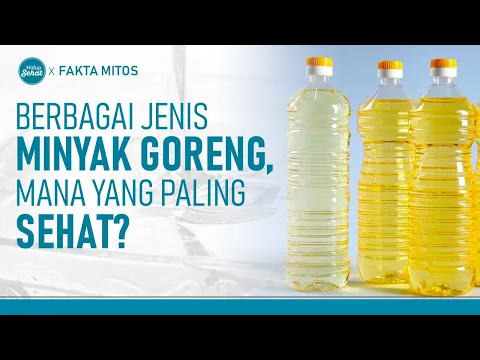Beragam Jenis Minyak Goreng, Mana Yang Paling Sehat?