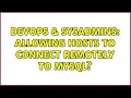 DevOps SysAdmins Allowing hosts to connect remotely to MySQL 2 Solutions