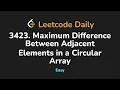 3423 Maximum Difference Between Adjacent Elements in a Circular Array Leetcode Daily - Python