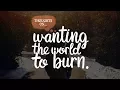 Lagu Wanting the world to burn