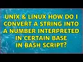 Unix Linux How do I convert a string into a number interpreted in certain base in bash script