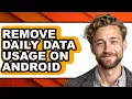 How to Remove Daily Data Usage on Android - Full Guide