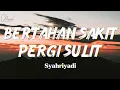 Download Lagu Bertahan Sakit Pergi Sulit - Syahriyadi || Lirik