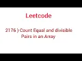2176 Count Equal and divisible pairs in an Array Leetcode prblm qn no 2176