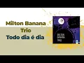 Lagu [Full Album] Milton Banana Trio - Todo dia é dia