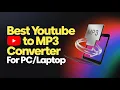 Best Youtube To Mp3 Converter For PC/Laptop