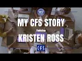 My CFS Story - Kristen Ross