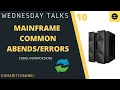 Mainframe Wednesday Talks 10 - Mostly Commonly Notice Abends