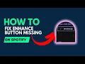 How to Fix Spotify Enhance Button Missing Problem Solved