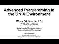 Advanced Programming in the UNIX Environment Week 06 Segment 6 - Process Control