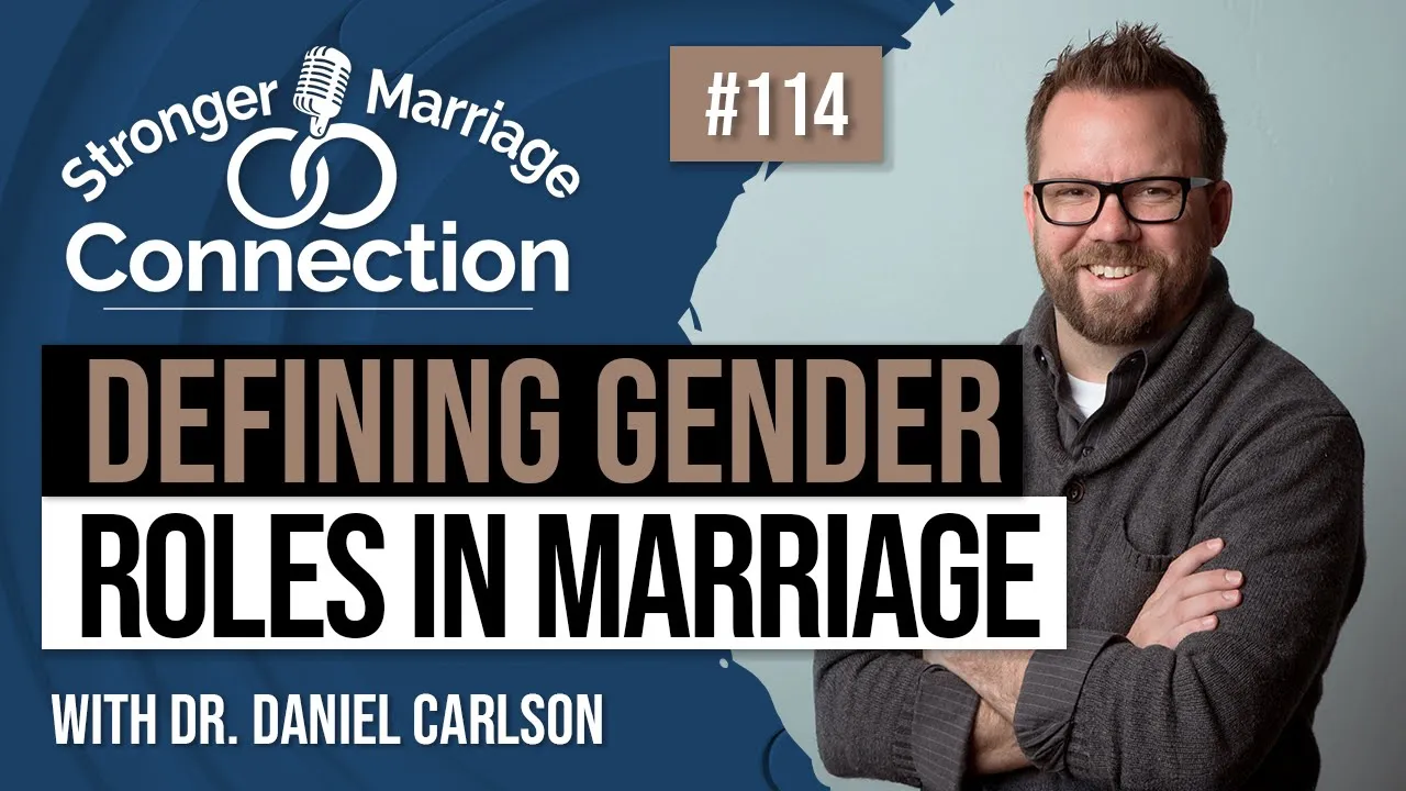 Defining Gender Roles in Marriage | Dr. Daniel Carlson | #114