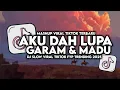 Lagu DJ AKU DAH LUPA X GARAM DAN MADU VIRAL TIKTOK SLOW FULL SONG MAMAN FVNDY 2025
