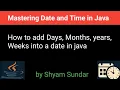 How to add Days Months years Weeks into a date in java 04 Shyam Sundar
