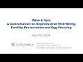 A Conversation on Reproductive Well-Being Fertility Preservation and Egg Freezing