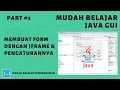 Mudah Belajar Java GUI - Membuat Form dengan JFrame Pengaturannya