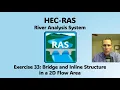 HEC RAS Exercise 33 - Bridge and Inline Structure in a 2D Flow Area