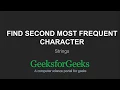 Find second most frequent character in a string GeeksforGeeks