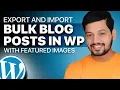 Export and Import WordPress Blogposts In Bulk with Featured Images Step-by-Step Guide