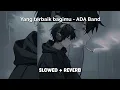 Download Lagu Yang terbaik bagimu - ADA Band (slowed+reverb)