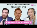 How To Fix Your Anxious Attachment Style with Adam Smith and Andrey Korikov