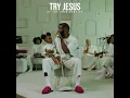 TRY JESUS [AT THE CRIB VERSION]
