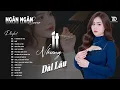 Download Lagu Ít Nhưng Dài Lâu, NGỡ | ALBUM BALLAD XUẤT SẮC NHẤT 2025 - NGÂN NGÂN COVER ĐẶC BIỆT HAY