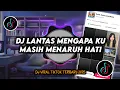 Download Lagu DJ Lantas Mengapa Ku Masih Menaruh Hati Remix Viral TikTok Terbaru 2025 Full Bass
