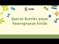 Program Penjumlahan dan Pengurangan Matriks dengan Perulangan di Kotlin