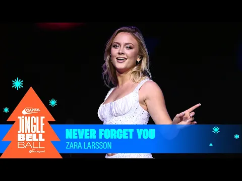 Download MP3 Zara Larsson - Never Forget You (Live at Capital's Jingle Bell Ball 2023) | Capital