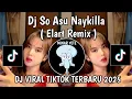 DJ SO ASU NAYKILLA SLOWED REVERB | DJ SO ASU NAYKILLA ELART REMIX VIRAL TIKTOK 2025 YANG KALIAN CARI