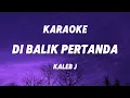 Download Lagu DI BALIK PERTANDA - Kaleb J (KARAOKE VERS)