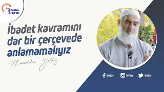 İbadet kavramını dar bir çerçevede anlamamalıyız