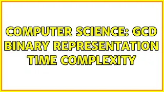 Computer Science GCD binary representation time complexity