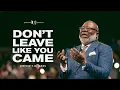 Download Lagu Don’t Leave Like You Came! - Bishop T.D. Jakes