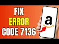How to FIX Amazon Error Code 7136