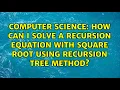 How can i solve a recursion equation with square root using recursion tree method