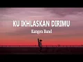 Download Lagu Kangen Band - Ku Ikhlaskan Dirimu | Lagu Baru (Lirik Lagu)