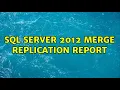 Sql Server 2012 Merge Replication Report 2 Solutions