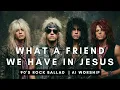 What A Friend We Have In Jesus - 90's Rock Ballad