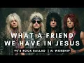 Lagu What A Friend We Have In Jesus - 90's Rock Ballad