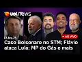 Lagu STM analisa caso Bolsonaro; MP do Gás é aprovada, e Nikolas é cobrado por voto; Flávio ataca Lula e+