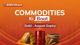 Commodities ki Baat - Gold Expiry : August month